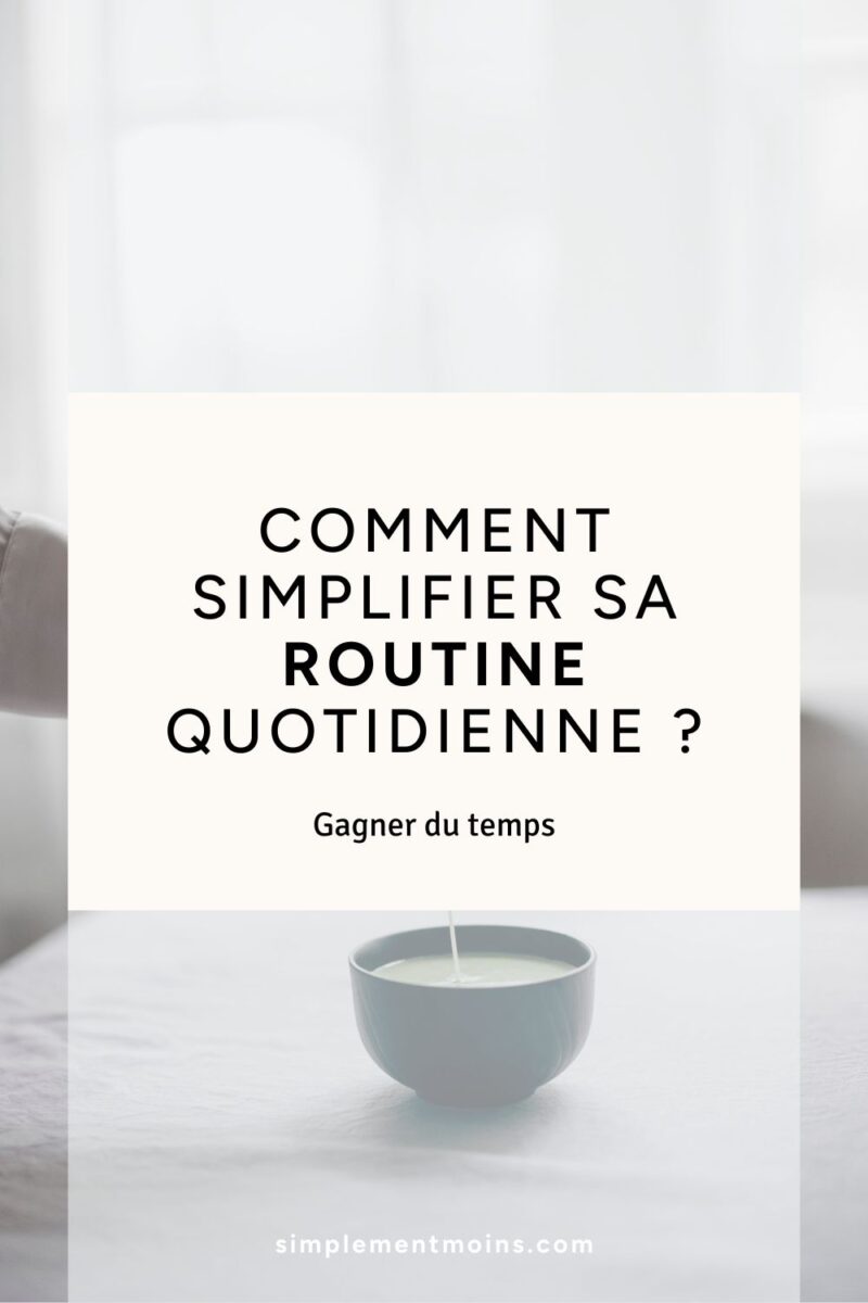 Comment simplifier rapidement sa routine quotidienne