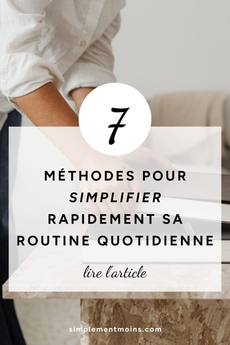 7 méthodes pour simplifier sa routine quotidienne