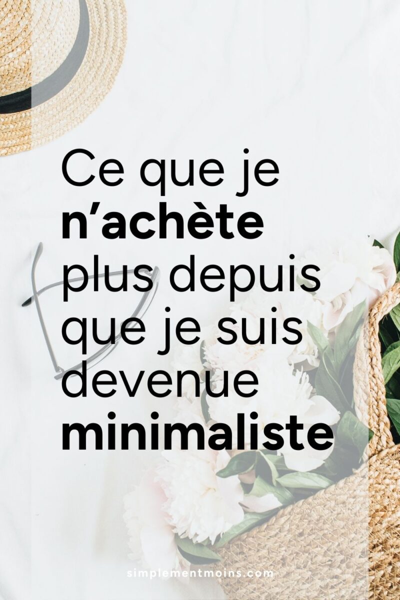 30 choses que je n'achète plus depuis que je suis devenue minimaliste