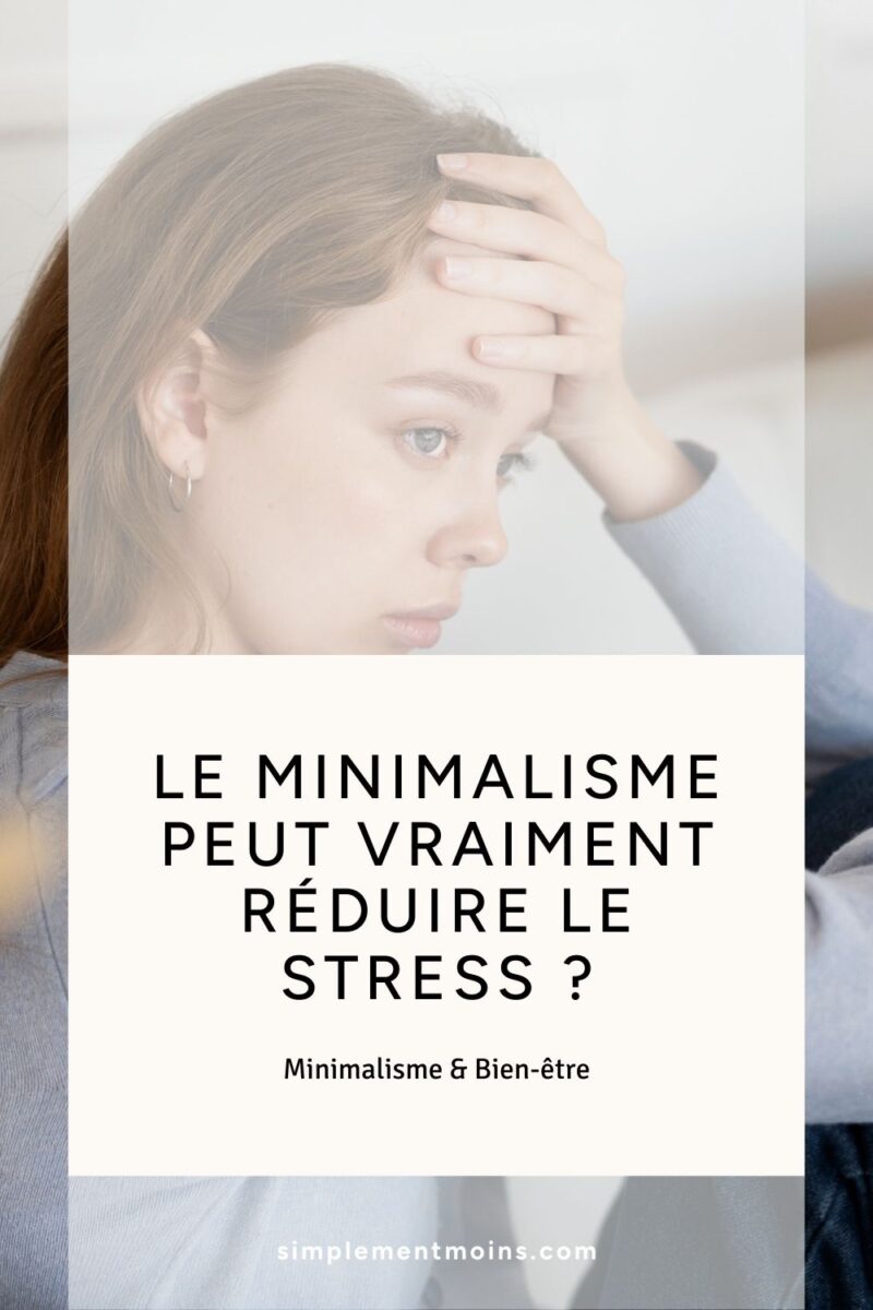 Femme stréssée, est-ce que le minimalisme réduit le stress ?